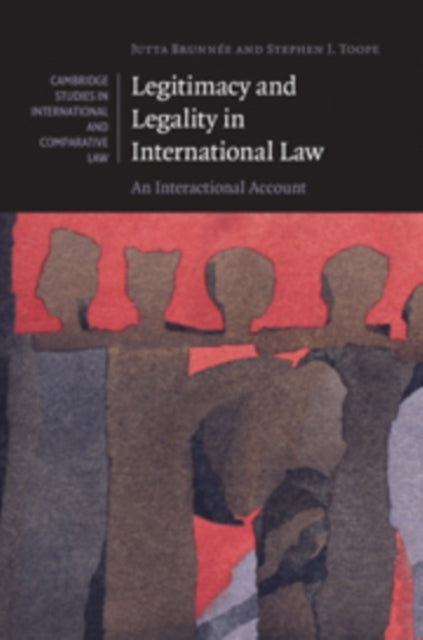 Legitimacy and Legality in International Law An Interactional Account 67 Cambridge Studies in International and Comparative Law Series Number 67