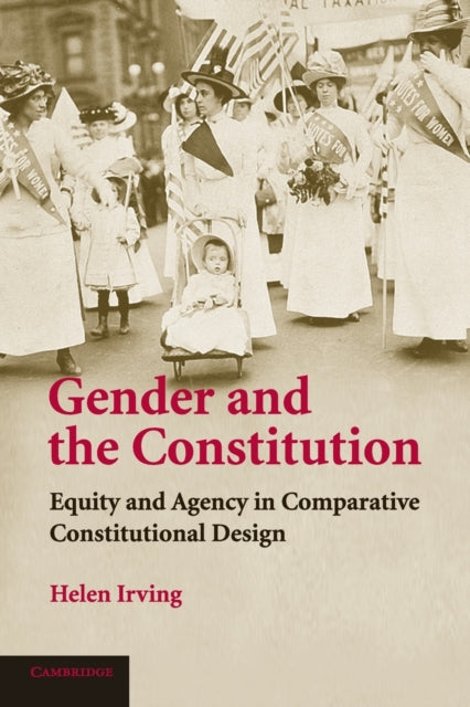 Gender and the Constitution Equity and Agency in Comparative Constitutional Design