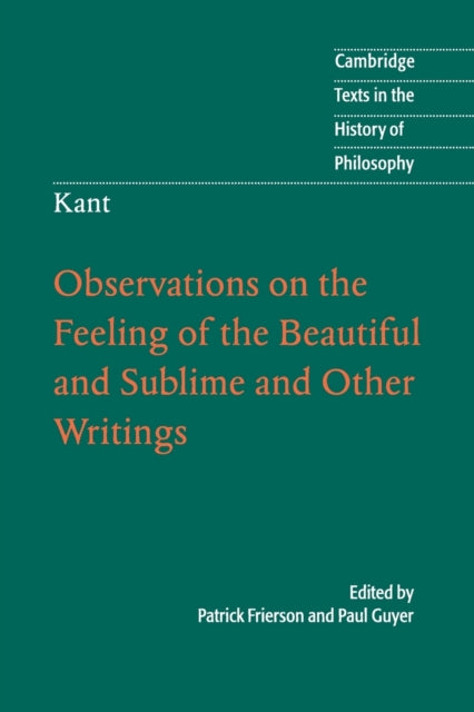 Kant Observations on the Feeling of the Beautiful and Sublime and Other Writings Cambridge Texts in the History of Philosophy