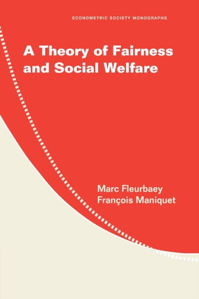 A Theory of Fairness and Social Welfare Econometric Society Monographs