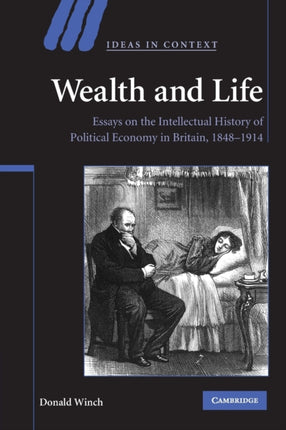 Wealth and Life Essays on the Intellectual History of Political Economy in Britain 18481914 95 Ideas in Context Series Number 95