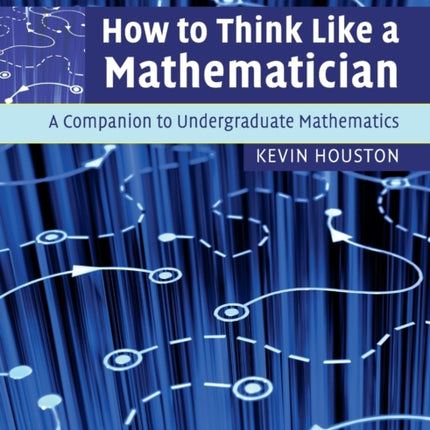 How to Think Like a Mathematician: A Companion to Undergraduate Mathematics