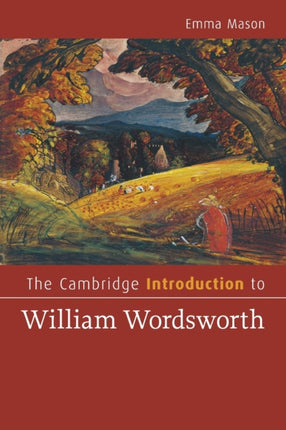 The Cambridge Introduction to William Wordsworth Cambridge Introductions to Literature
