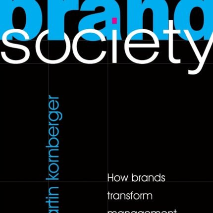 Brand Society How Brands Transform Management and Lifestyle