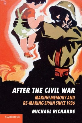 After the Civil War Making Memory And ReMaking Spain Since 1936