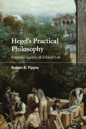 Hegels Practical Philosophy Rational Agency as