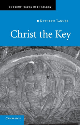 Christ the Key 7 Current Issues in Theology Series Number 7