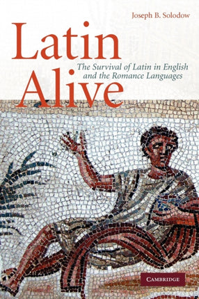 Latin Alive The Survival of Latin in English and the Romance Languages