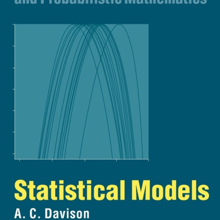 Statistical Models 11 Cambridge Series in Statistical and Probabilistic Mathematics Series Number 11