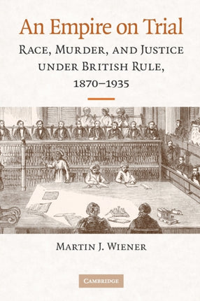 An Empire On Trial Race Murder And Justice Under British Rule 18701935