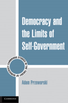 Democracy and the Limits of SelfGovernment 09 Cambridge Studies in the Theory of Democracy Series Number 9