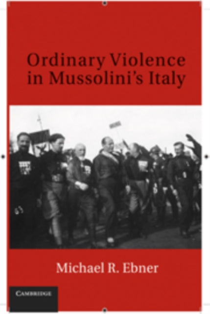 Ordinary Violence in Mussolinis Italy