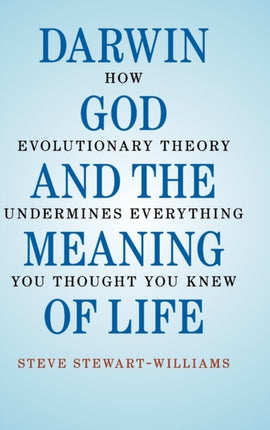 Darwin God and the Meaning of Life How Evolutionary Theory Undermines Everything You Thought You Knew