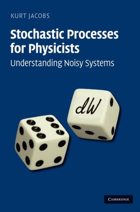 Stochastic Processes for Physicists Understanding Noisy Systems
