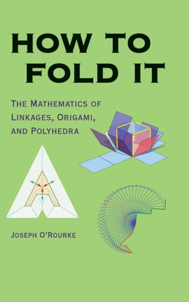 How to Fold It The Mathematics of Linkages Origami and Polyhedra