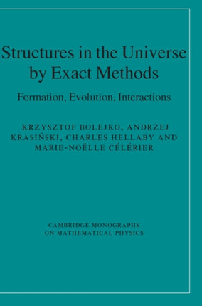 Structures in the Universe by Exact Methods Formation Evolution Interactions Cambridge Monographs on Mathematical Physics