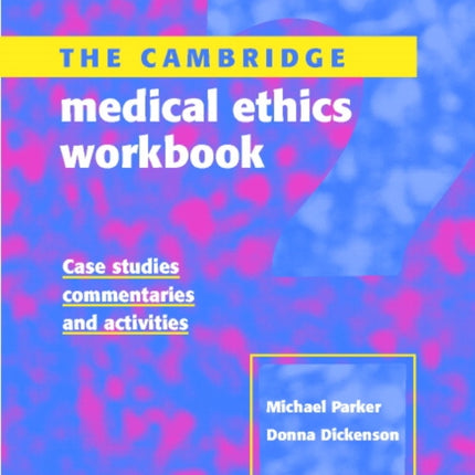 The Cambridge Medical Ethics Workbook