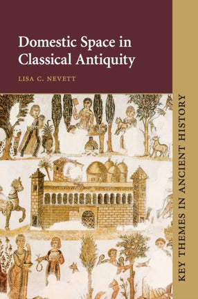 Domestic Space in Classical Antiquity Key Themes in Ancient History