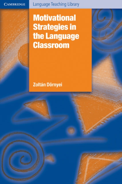 Motivational Strategies in the Language Classroom Cambridge Language Teaching Library