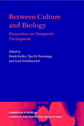 Between Culture and Biology Perspectives on Ontogenetic Development 8 Cambridge Studies in Cognitive and Perceptual Development Series Number 8