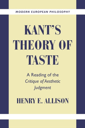 Kants Theory of Taste A Reading of the Critique of Aesthetic Judgment Modern European Philosophy