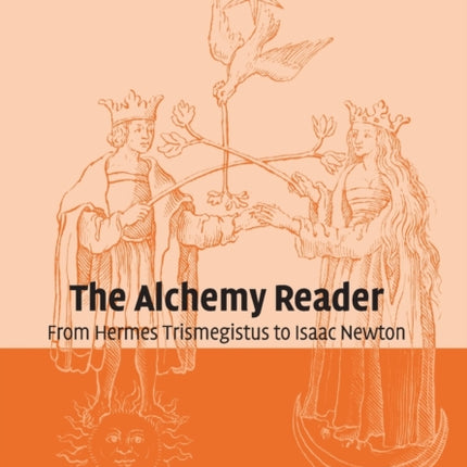 The Alchemy Reader From Hermes Trismegistus to Isaac Newton