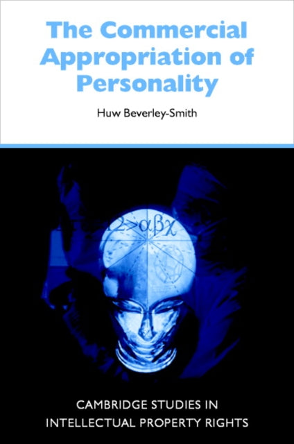 The Commercial Appropriation of Personality 4 Cambridge Intellectual Property and Information Law Series Number 4