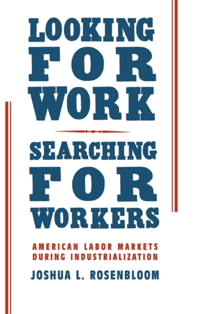 Looking for Work Searching for Workers American Labor Markets during Industrialization