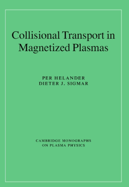Collisional Transport in Magnetized Plasmas 4 Cambridge Monographs on Plasma Physics Series Number 4
