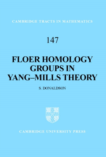 Floer Homology Groups in YangMills Theory 147 Cambridge Tracts in Mathematics Series Number 147