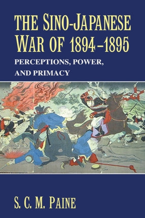 The SinoJapanese War of 18941895 Perceptions Power and Primacy