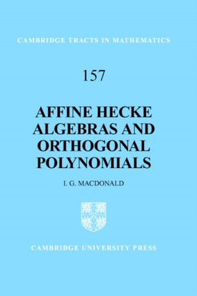Affine Hecke Algebras and Orthogonal Polynomials 157 Cambridge Tracts in Mathematics Series Number 157