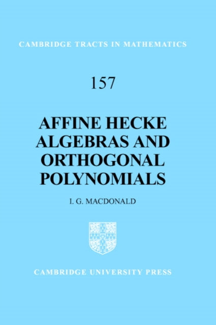 Affine Hecke Algebras and Orthogonal Polynomials 157 Cambridge Tracts in Mathematics Series Number 157