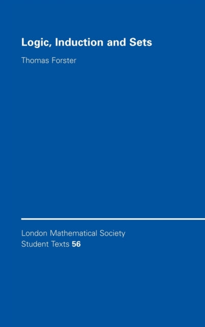 Logic Induction and Sets 56 London Mathematical Society Student Texts Series Number 56