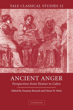 Ancient Anger Perspectives from Homer to Galen 32 Yale Classical Studies Series Number 32