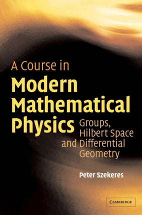 A Course in Modern Mathematical Physics Groups Hilbert Space and Differential Geometry