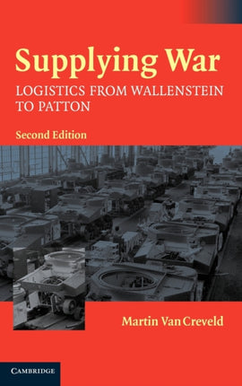 Supplying War Logistics from Wallenstein to Patton