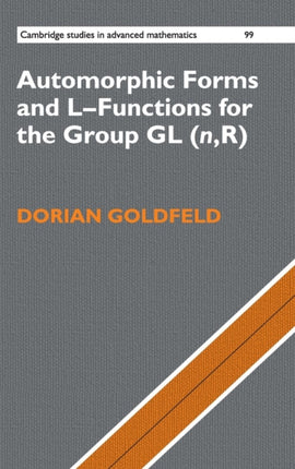 Automorphic Forms and LFunctions for the Group GLnR 99 Cambridge Studies in Advanced Mathematics Series Number 99