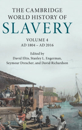 The Cambridge World History of Slavery Volume 4 AD 1804AD 2016