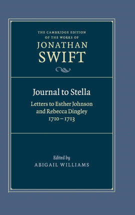 Journal to Stella Letters to Esther Johnson and Rebecca Dingley 17101713 9 The Cambridge Edition of the Works of Jonathan Swift Series Number 9