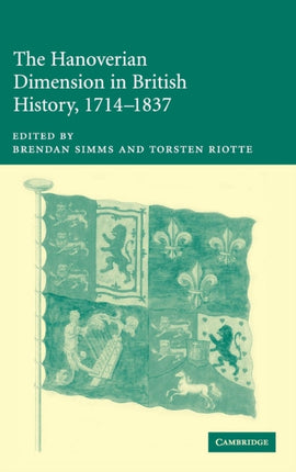 The Hanoverian Dimension in British History 17141837