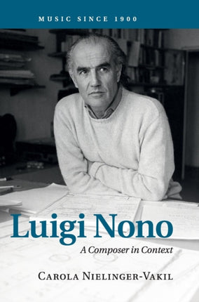 Luigi Nono A Composer in Context Music since 1900