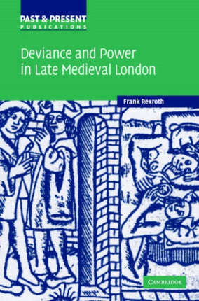 Deviance and Power in Late Medieval London Past and Present Publications