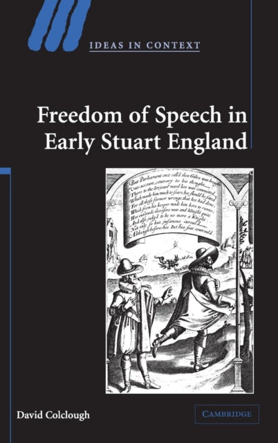 Freedom of Speech in Early Stuart England Ideas in Context Series Number 72