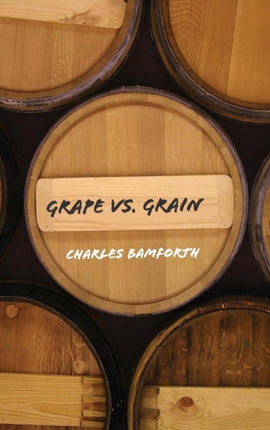 Grape vs Grain A Historical Technological and