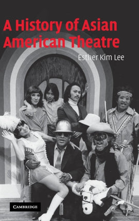 A History of Asian American Theatre Cambridge Studies in American Theatre and Drama Series Number 26