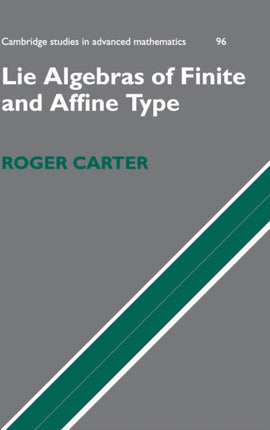 Lie Algebras of Finite and Affine Type 96 Cambridge Studies in Advanced Mathematics Series Number 96