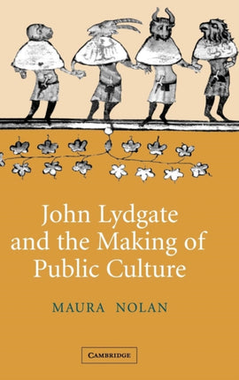 John Lydgate and the Making of Public Culture 58 Cambridge Studies in Medieval Literature Series Number 58