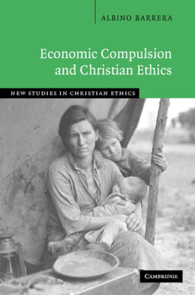 Economic Compulsion and Christian Ethics New Studies in Christian Ethics Series Number 24