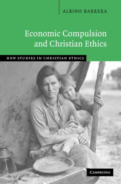 Economic Compulsion and Christian Ethics New Studies in Christian Ethics Series Number 24